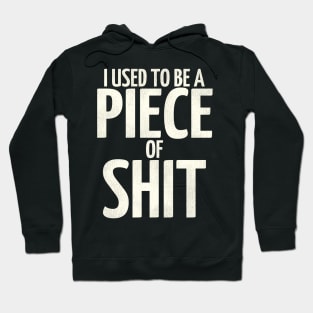 I Used To Be a Piece of Shit Hoodie